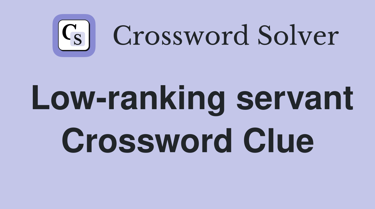 Low-ranking servant Crossword Clue