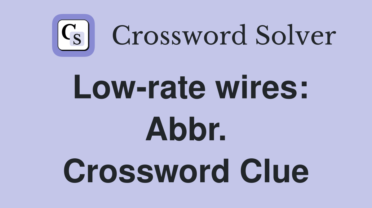 Low-rate wires: Abbr. Crossword Clue
