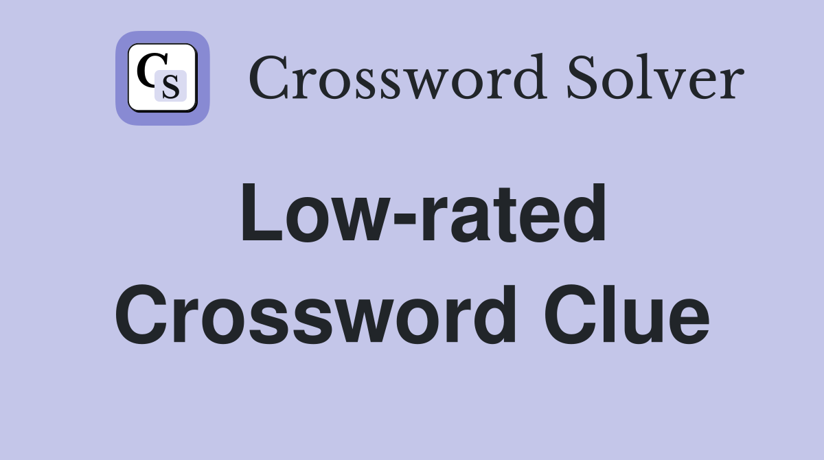 Low-rated Crossword Clue