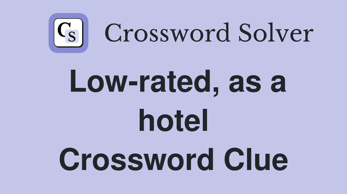 Low-rated, as a hotel Crossword Clue