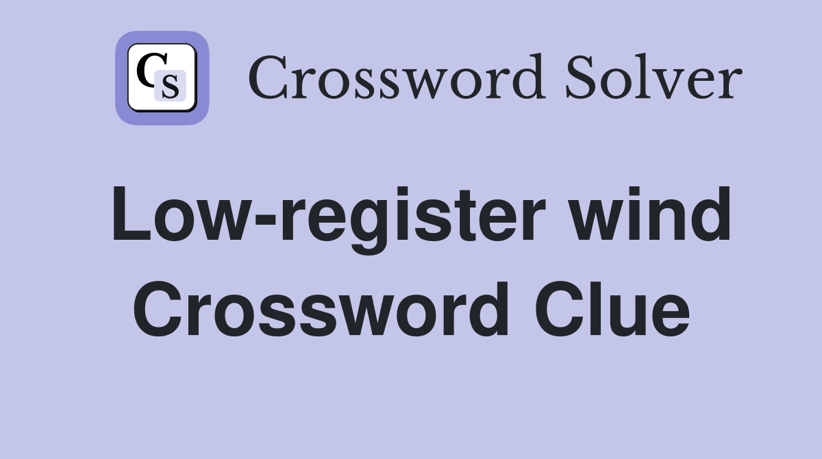 Low-register wind Crossword Clue