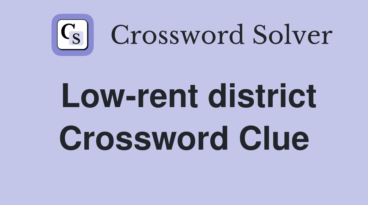 Low-rent district Crossword Clue