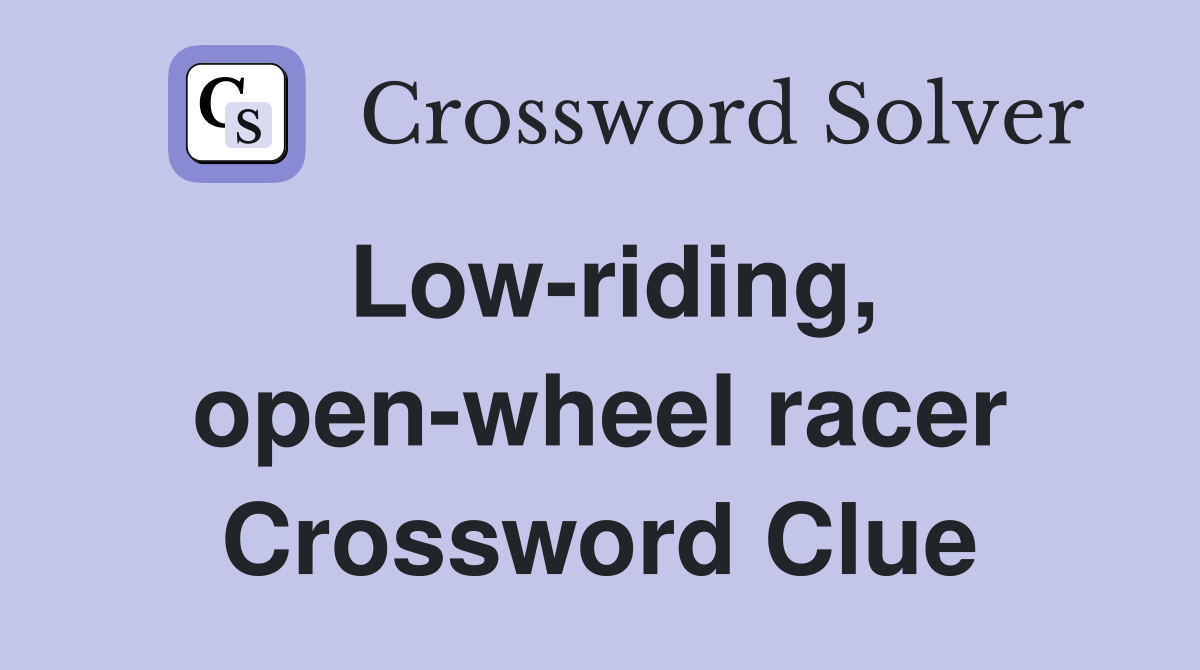 Low-riding, open-wheel racer Crossword Clue