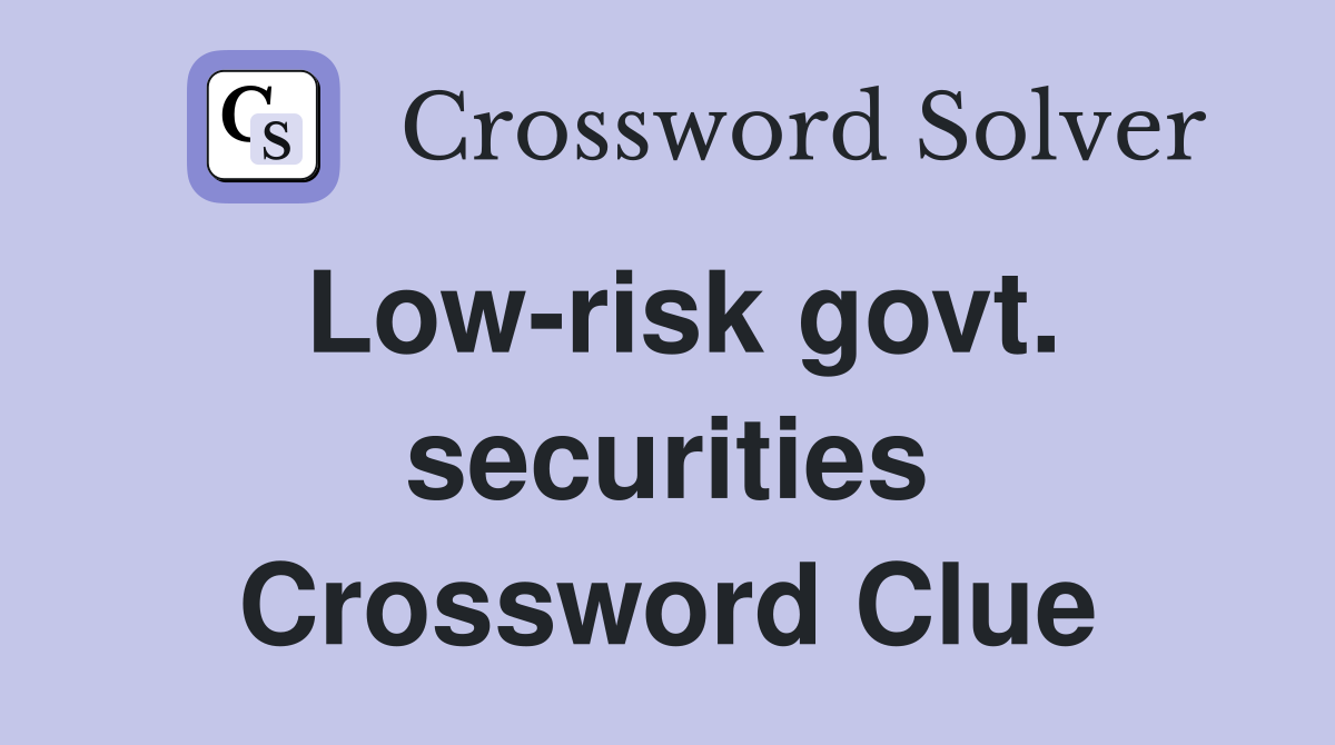 Low-risk govt. securities Crossword Clue