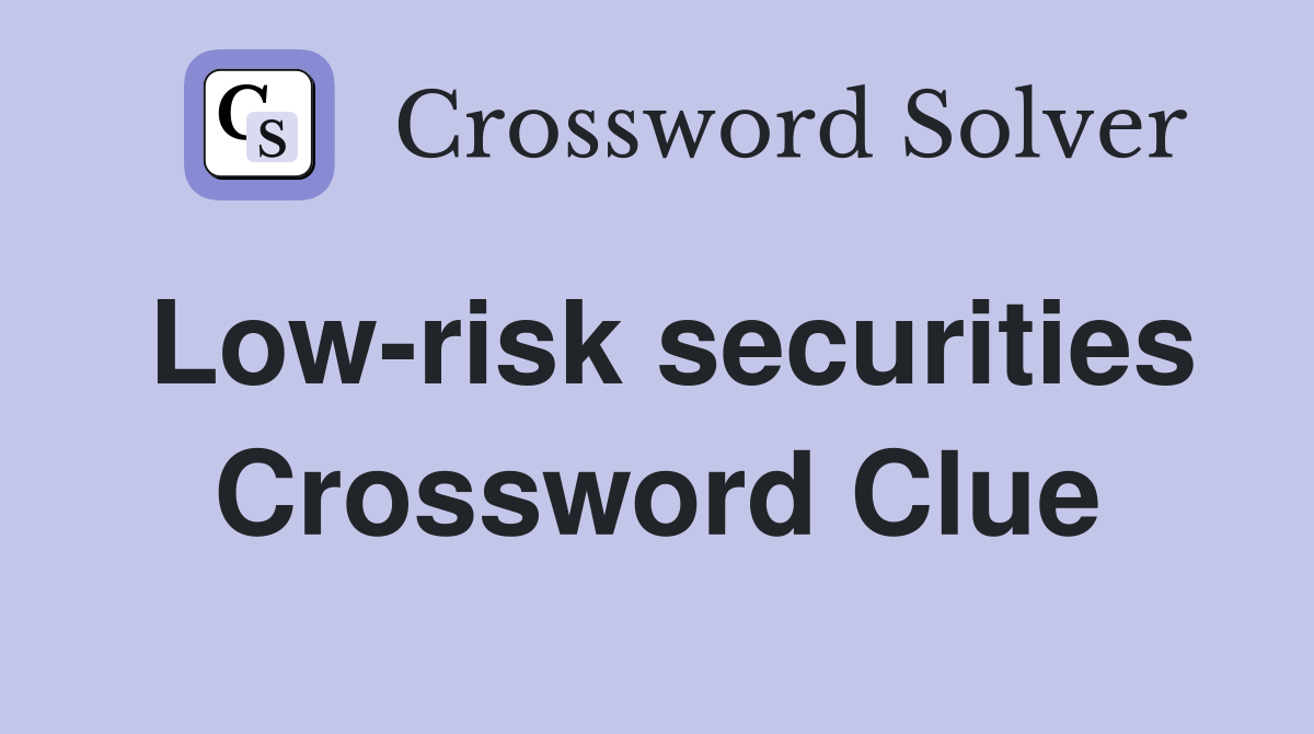 Low-risk securities Crossword Clue