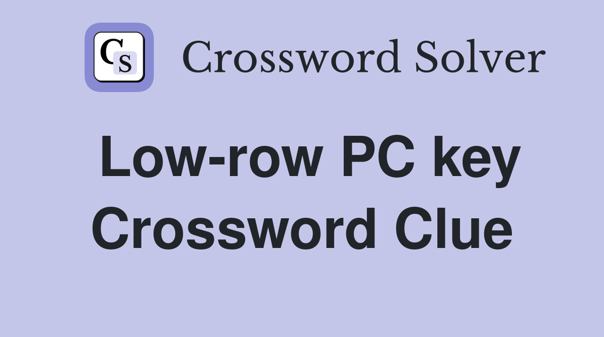 Low-row PC key Crossword Clue