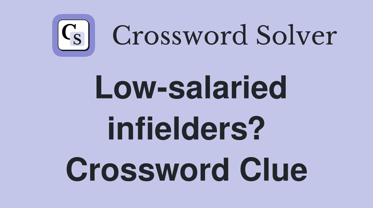 Low-salaried infielders? Crossword Clue
