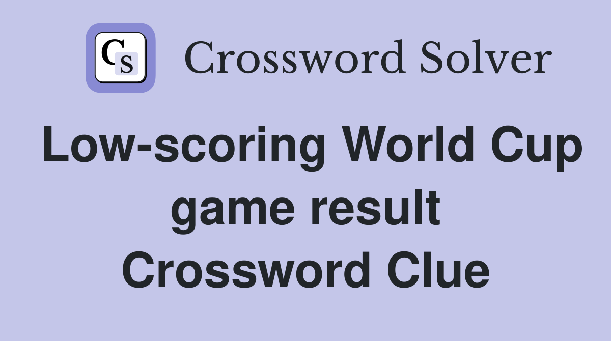 Low-scoring World Cup game result Crossword Clue