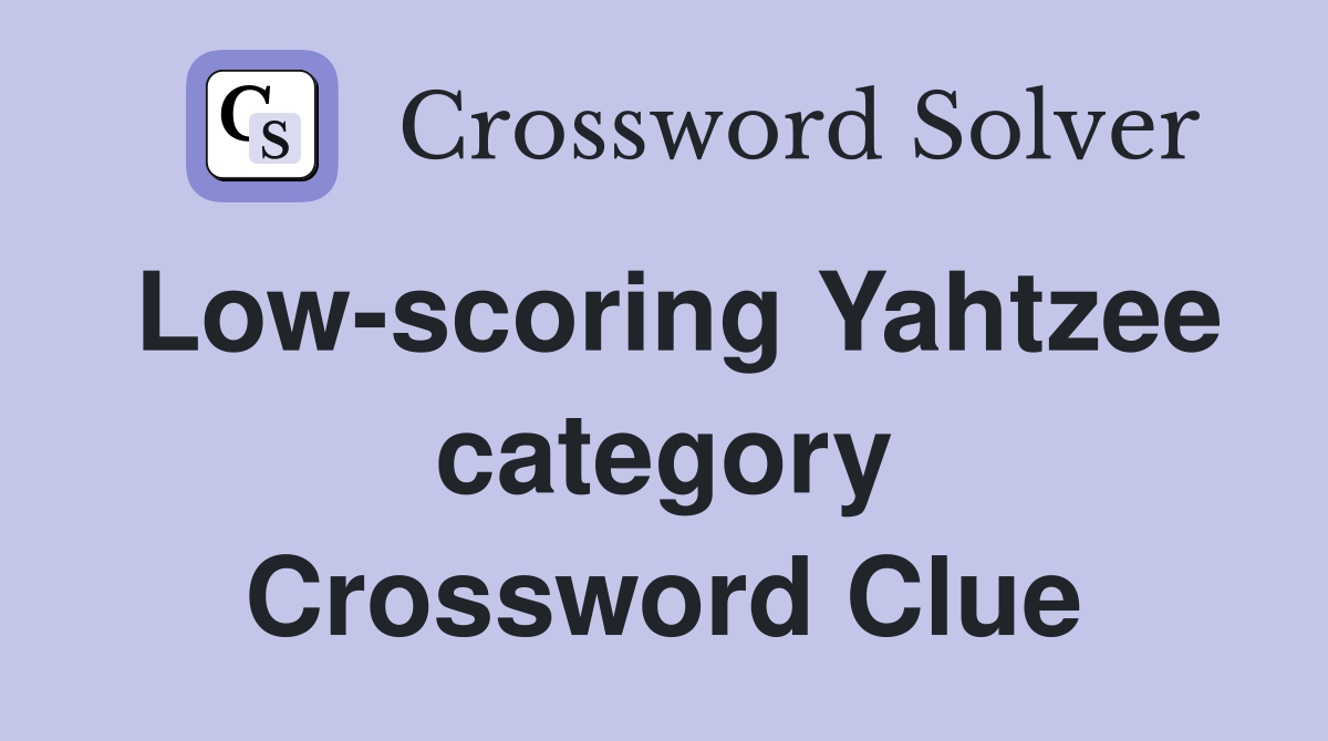 Low-scoring Yahtzee category Crossword Clue