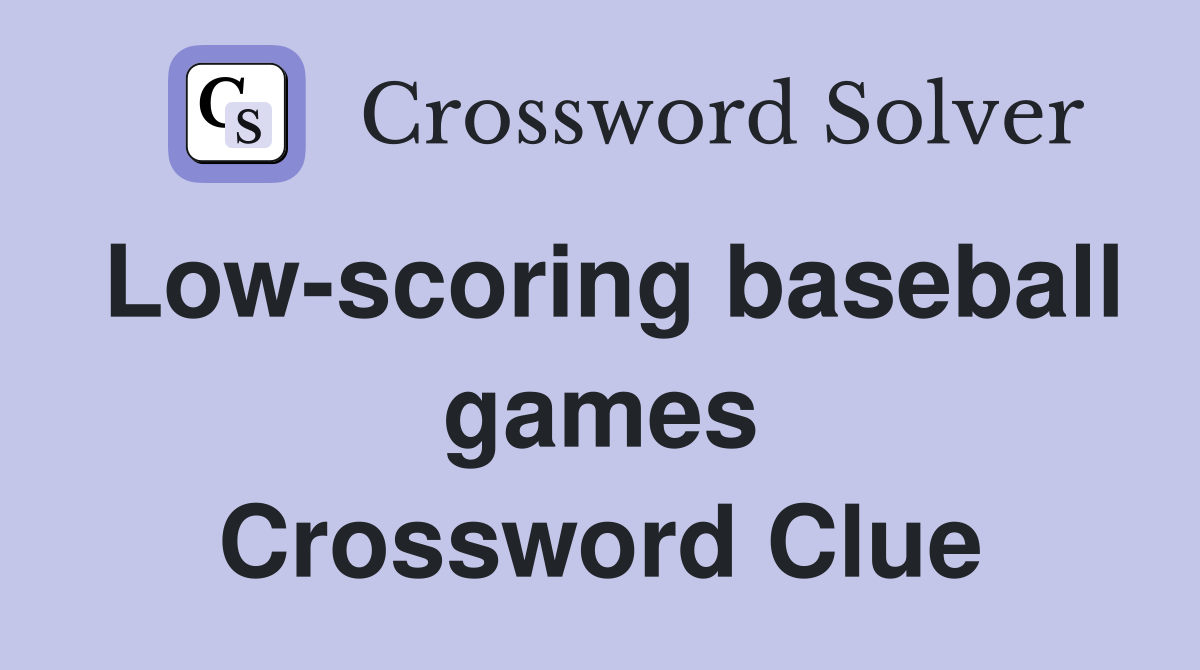 Low-scoring baseball games Crossword Clue