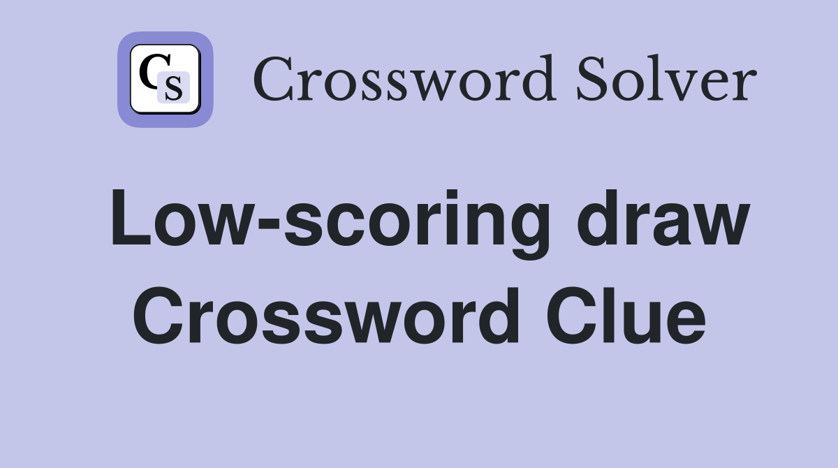 Low-scoring draw Crossword Clue