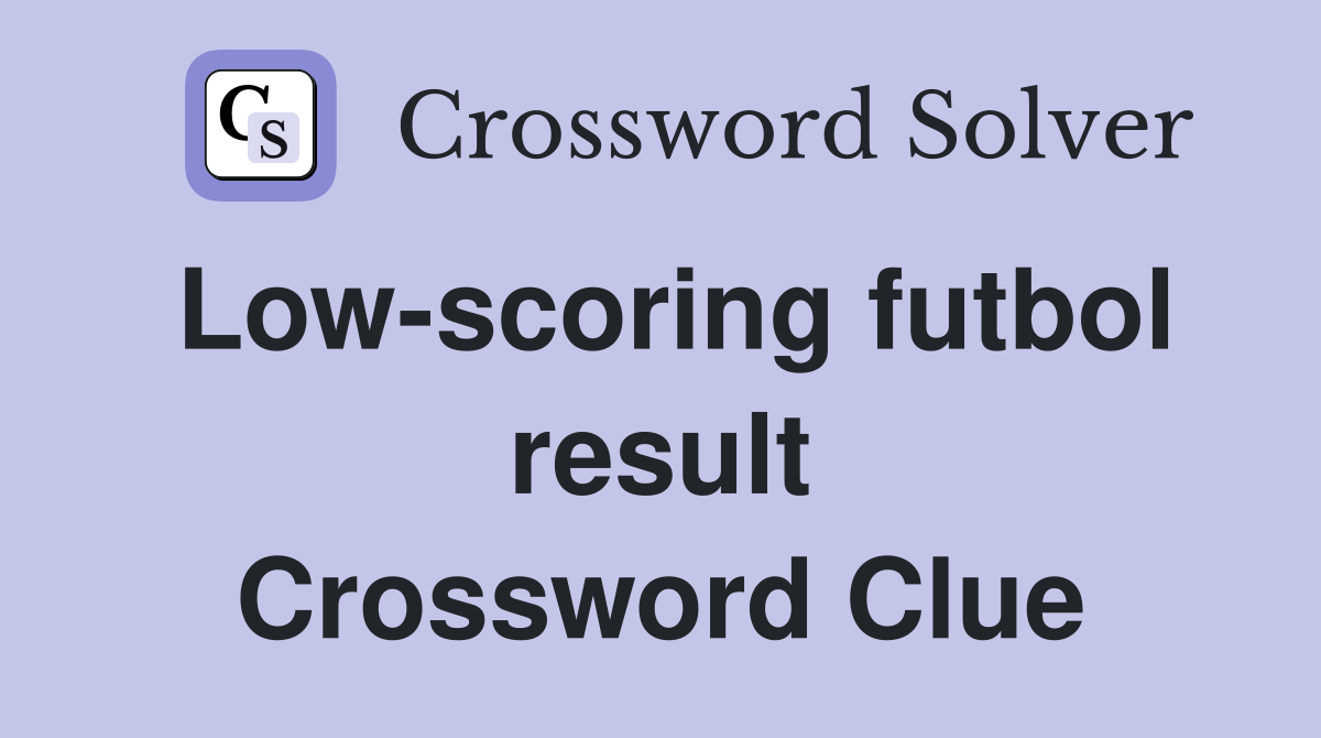 Low-scoring futbol result Crossword Clue