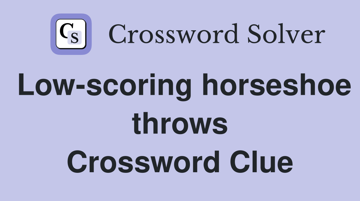 Low-scoring horseshoe throws Crossword Clue