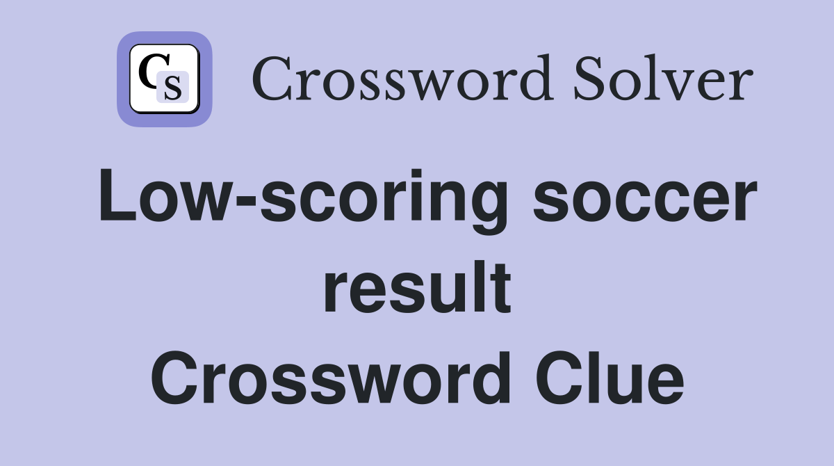 Low-scoring soccer result Crossword Clue