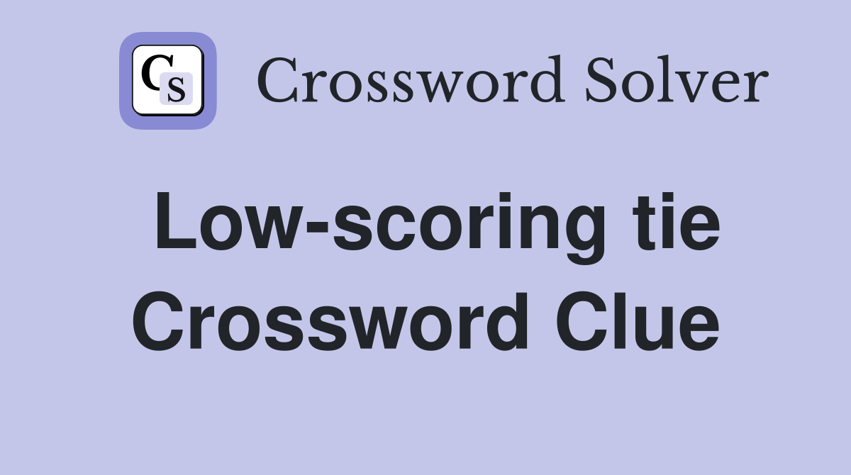 Low-scoring tie Crossword Clue