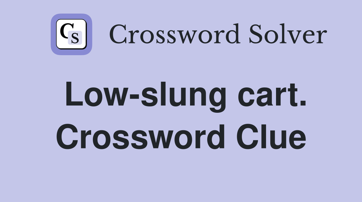 Low-slung cart. Crossword Clue