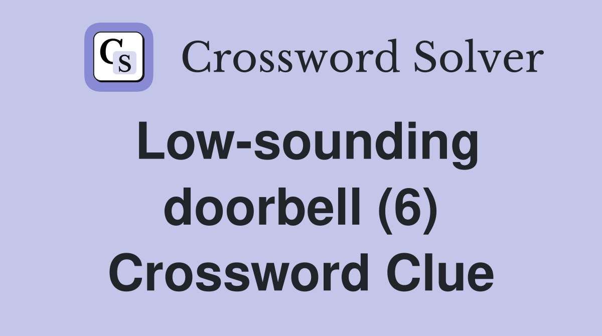 Low-sounding doorbell (6) Crossword Clue