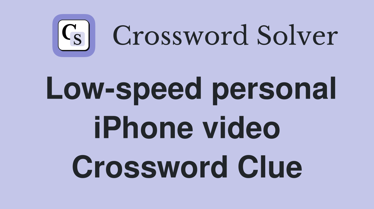 Low-speed personal iPhone video Crossword Clue