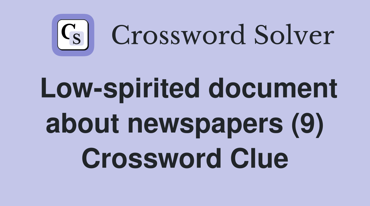 Low-spirited document about newspapers (9) Crossword Clue
