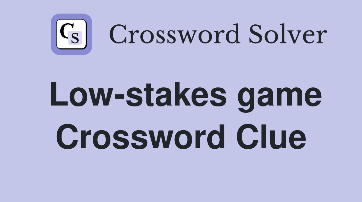 Low-stakes game Crossword Clue
