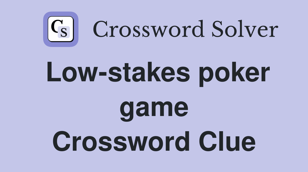 Low-stakes poker game Crossword Clue