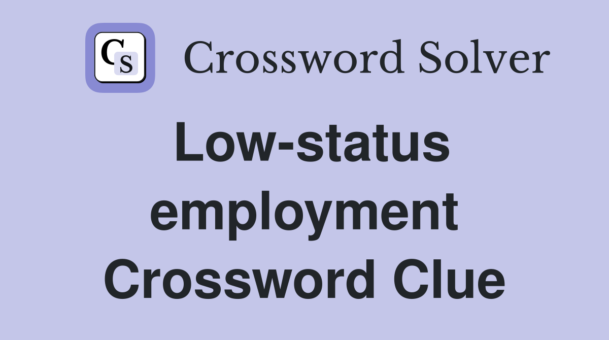Low-status employment Crossword Clue