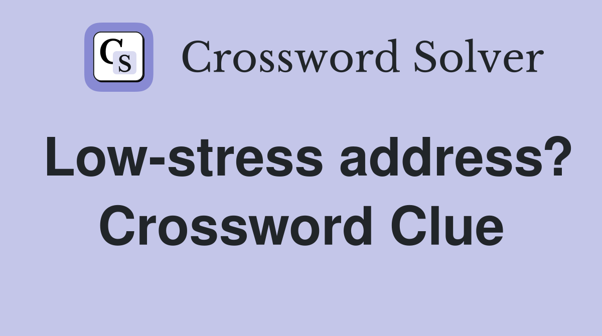 Low-stress address? Crossword Clue