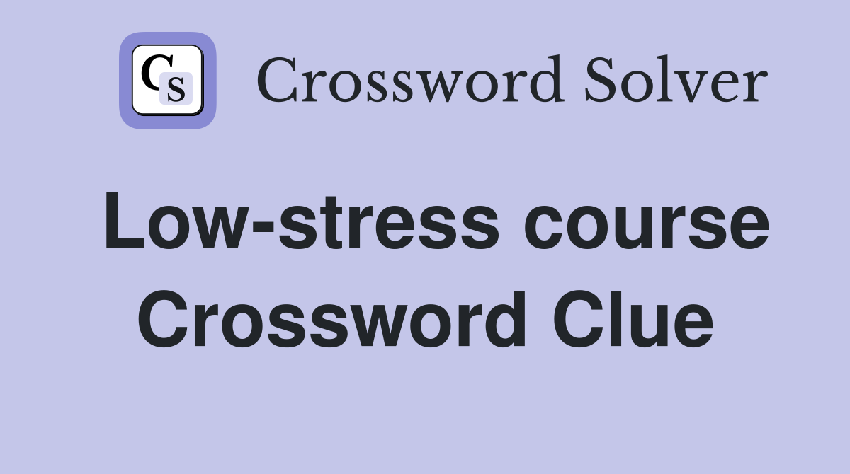 Low-stress course Crossword Clue