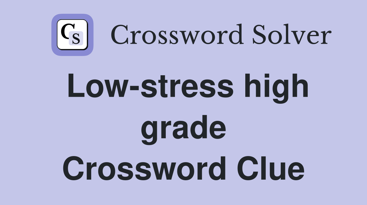 Low-stress high grade Crossword Clue