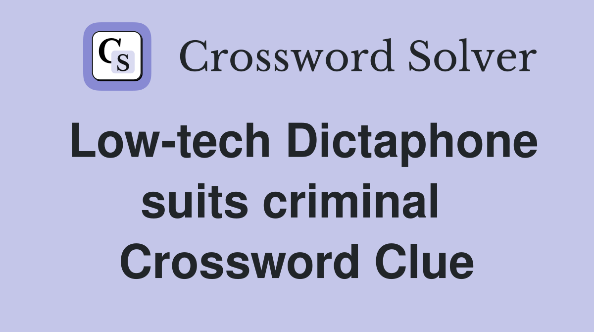 Low-tech Dictaphone suits criminal  Crossword Clue