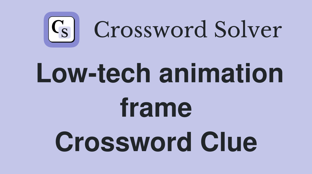 Low-tech animation frame Crossword Clue