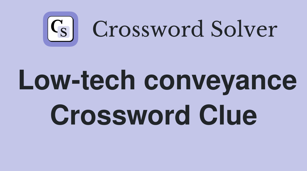 Low-tech conveyance Crossword Clue