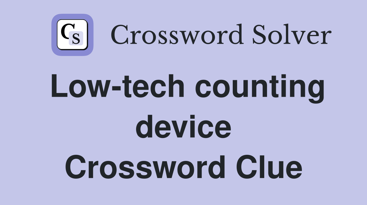 Low-tech counting device Crossword Clue
