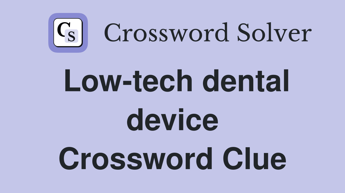 Low-tech dental device Crossword Clue