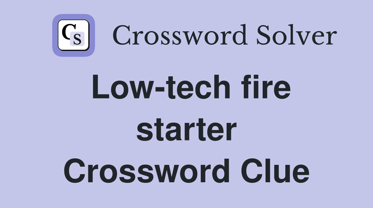 Low-tech fire starter Crossword Clue