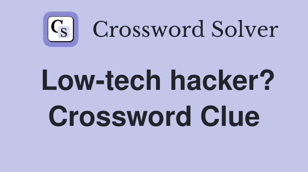 Low-tech hacker? Crossword Clue