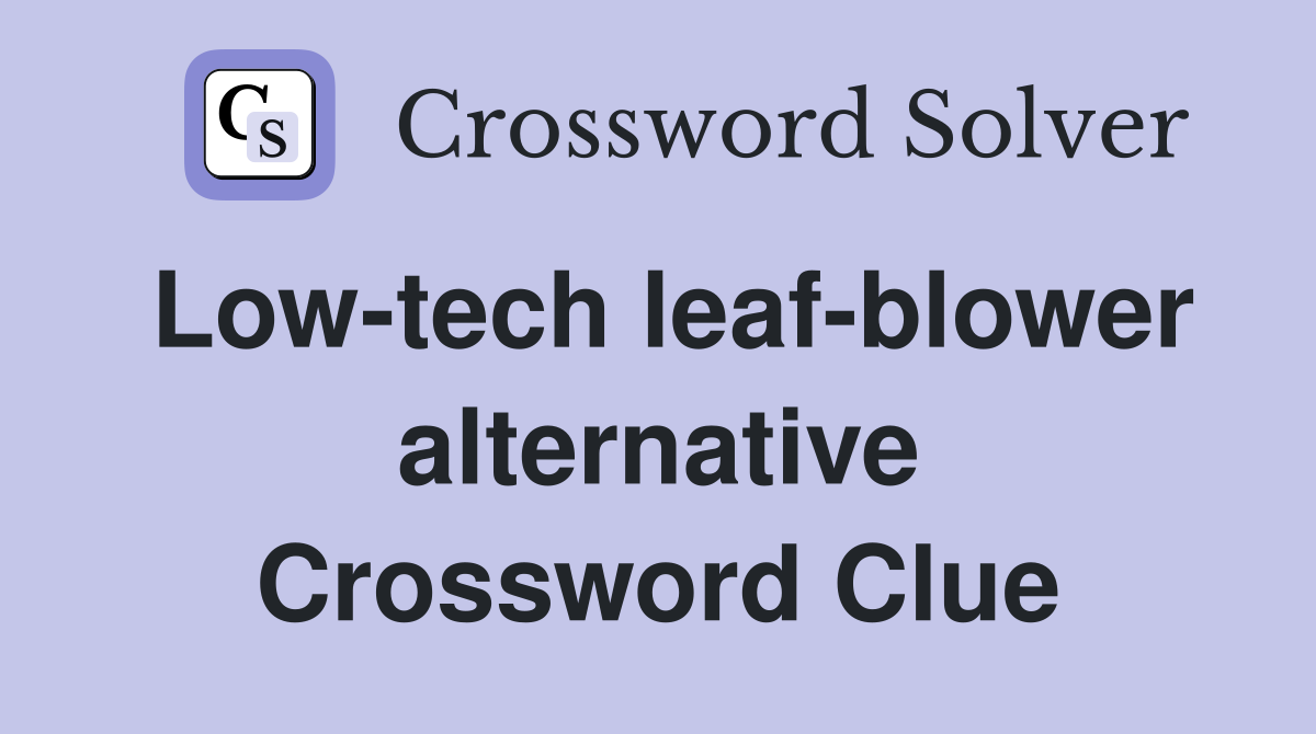 Low-tech leaf-blower alternative Crossword Clue