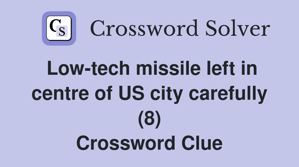 Low-tech missile left in centre of US city carefully (8) Crossword Clue