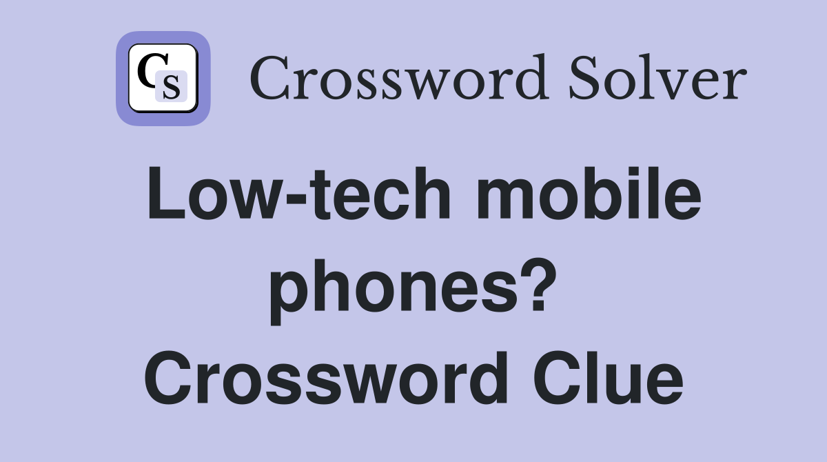 Low-tech mobile phones? Crossword Clue