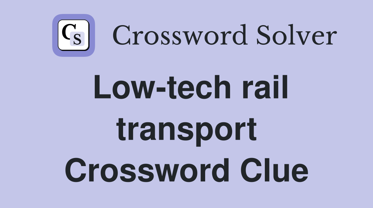 Low-tech rail transport Crossword Clue