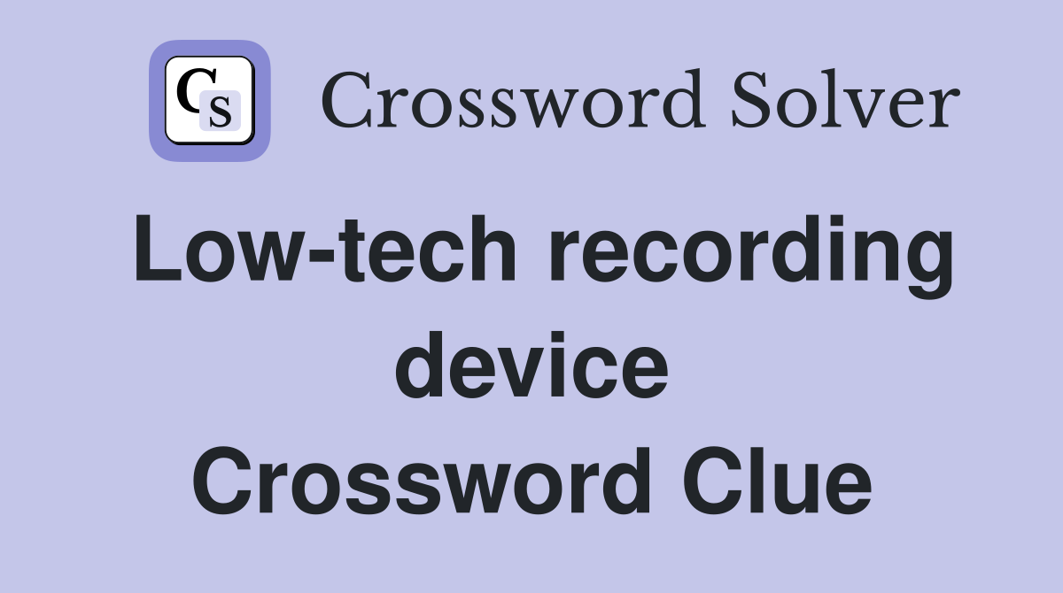 Low-tech recording device Crossword Clue
