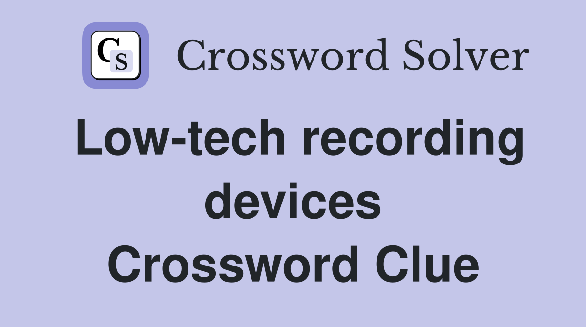Low-tech recording devices Crossword Clue