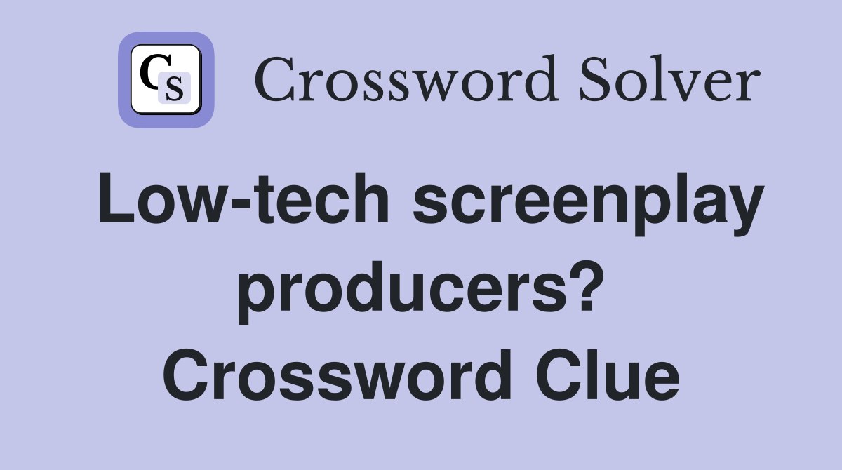 Low-tech screenplay producers? Crossword Clue