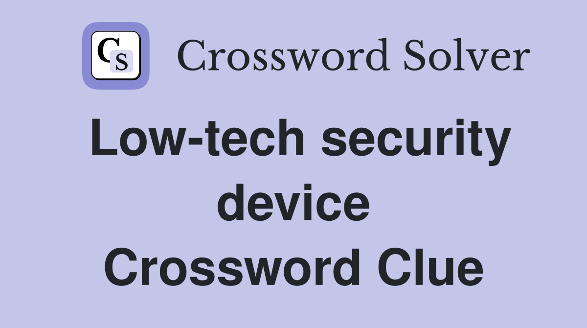 Low-tech security device Crossword Clue