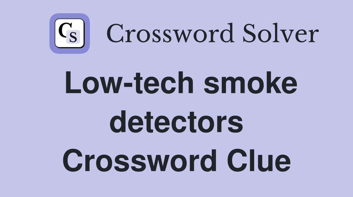 Low-tech smoke detectors Crossword Clue