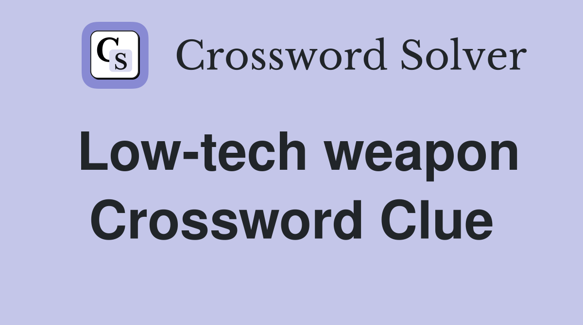 Low-tech weapon Crossword Clue