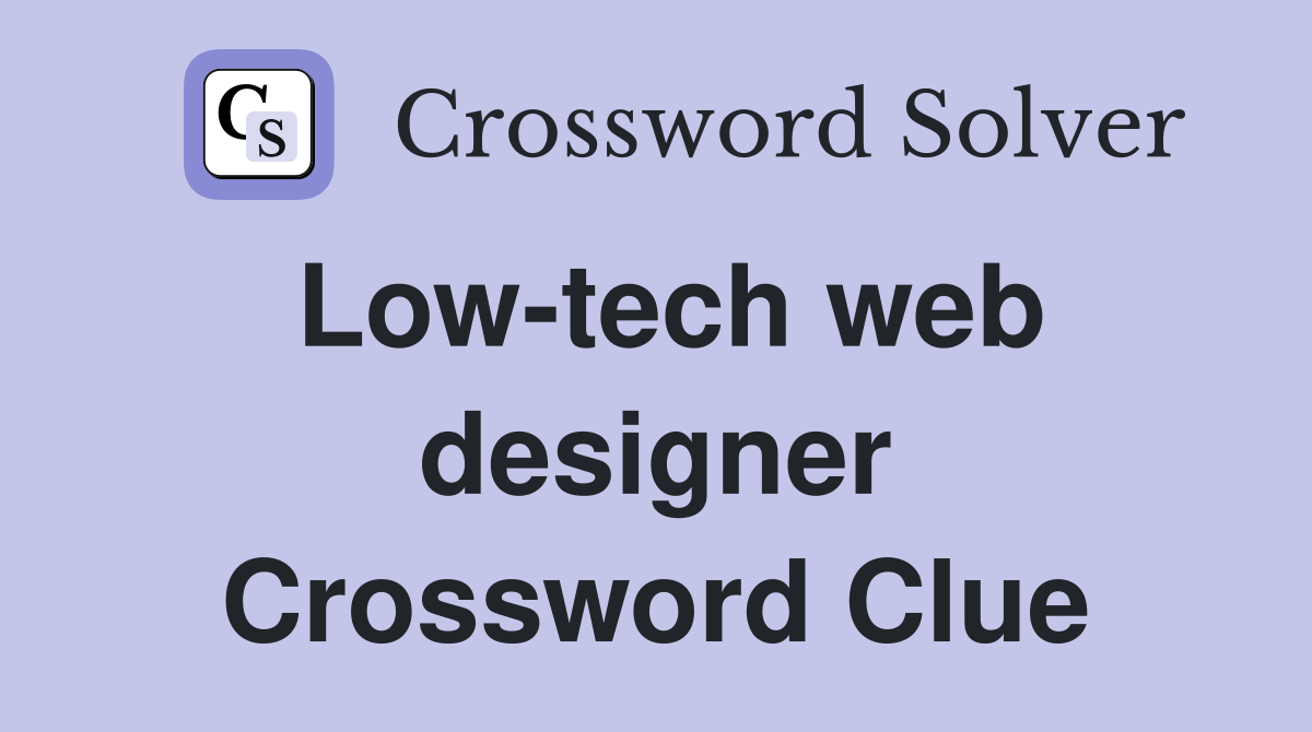 Low-tech web designer Crossword Clue
