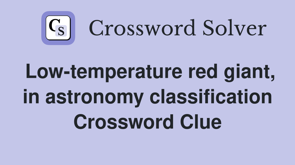 Low-temperature red giant, in astronomy classification Crossword Clue