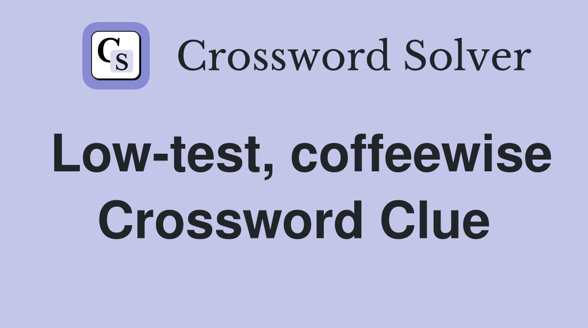 Low-test, coffeewise Crossword Clue