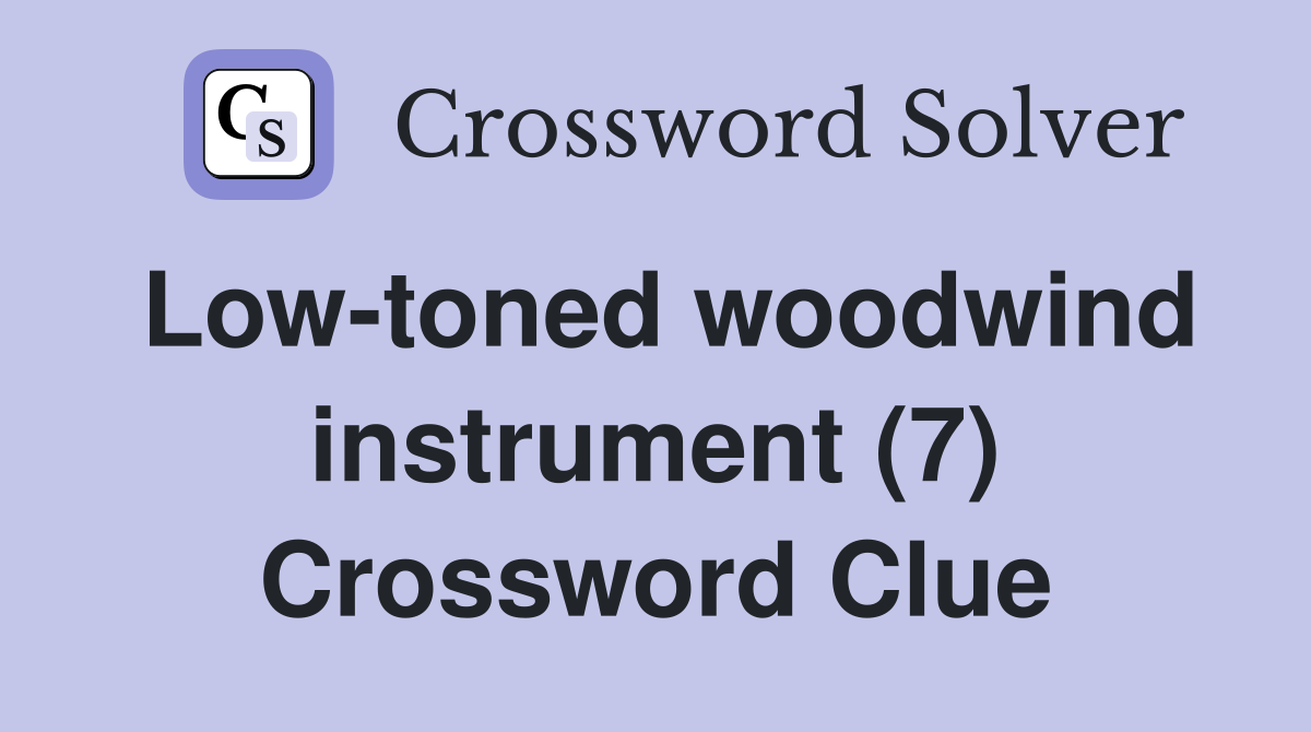 Low-toned woodwind instrument (7) Crossword Clue